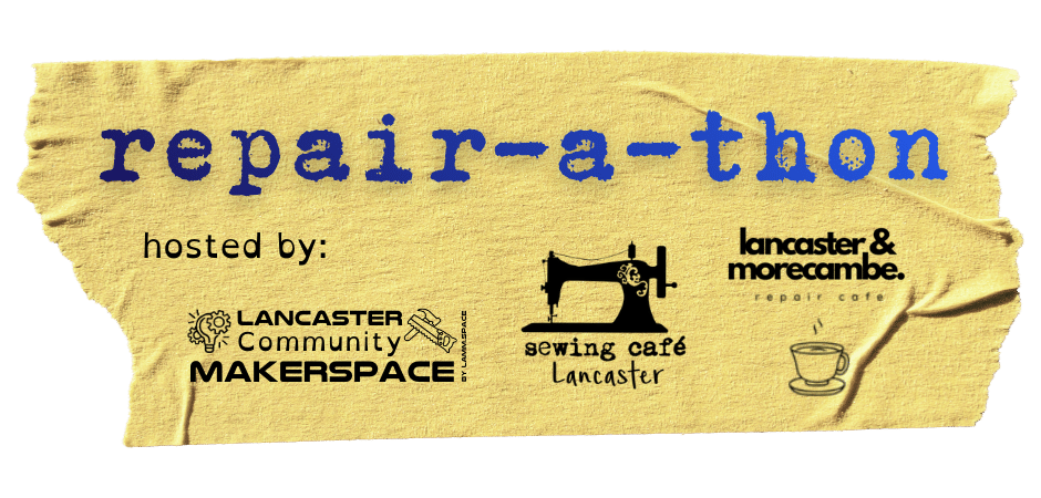 Repair-a-thon hosted by Lancaster Community Makerspace, Sewing Cafe Lancaster and Lancaster and Morecambe Repair Cade